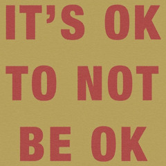 Its OK to Not Be OK