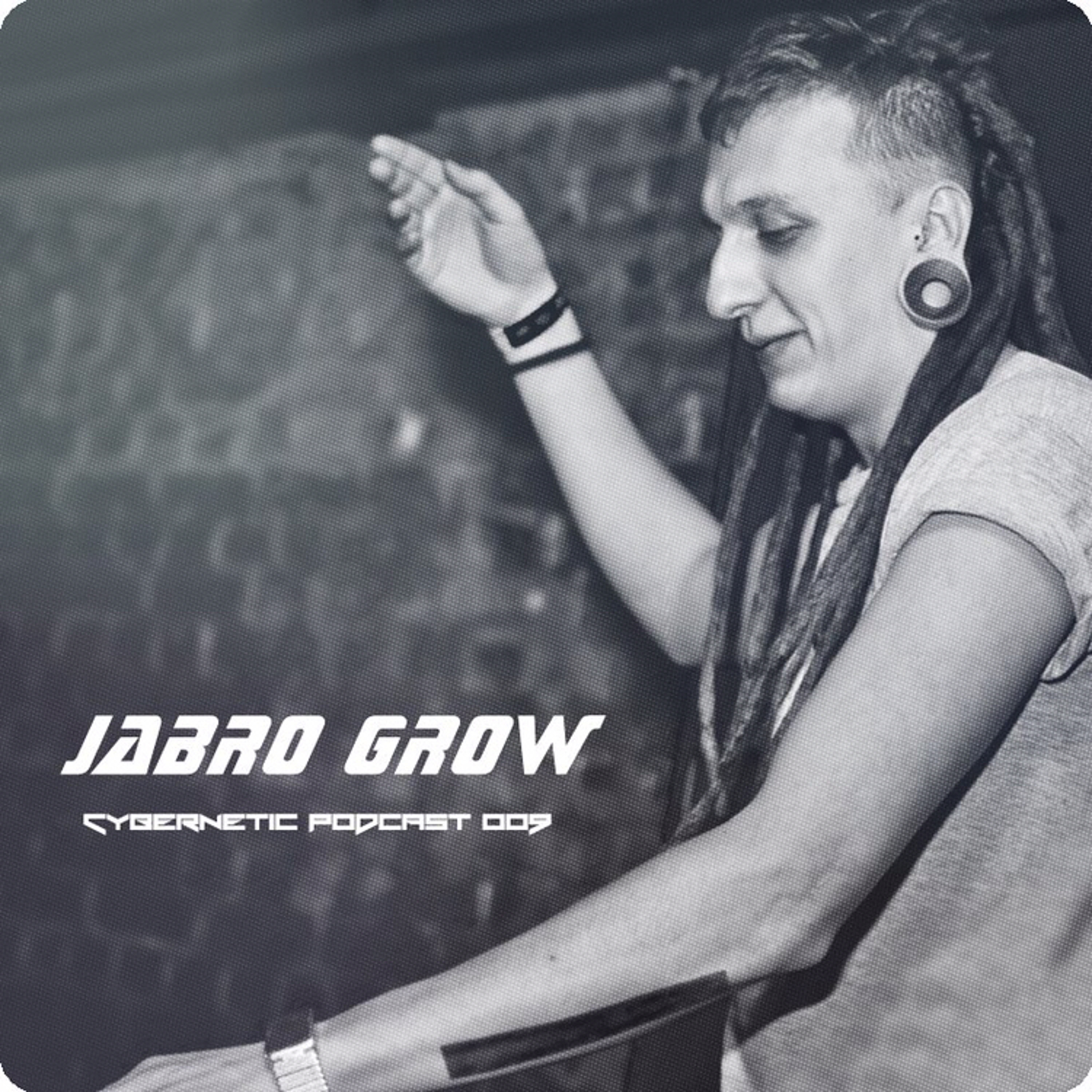Cybernetic Podcast 009 by Jabro Grow episode artwork