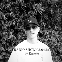 RADIO SHOW 03.04.21 - KAZCKÖ