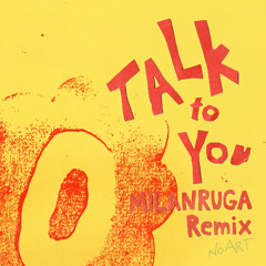 TALK TO YOU (MILANRUGA REMIX)