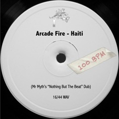 Arcade Fire - Haiti (Mr Myth's "Nothing But The Beat" Dub)