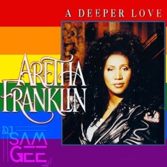 Aretha Franklin, A. Natal - A Deeper Love (Sam Gee Pride Mix) -- FREE DOWNLOAD*