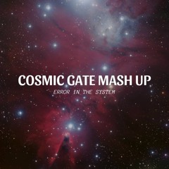 Error In The System - Cosmic Gate Mash Up