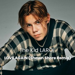 The Kid LAROI - Love Again (Shawn Shore Remix)