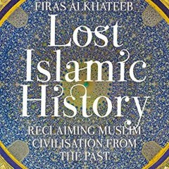 Get EPUB 📖 Lost Islamic History: Reclaiming Muslim Civilisation from the Past by  Fi