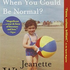 Access KINDLE PDF EBOOK EPUB Why Be Happy When You Could Be Normal? by  Jeanette Winterson 💓