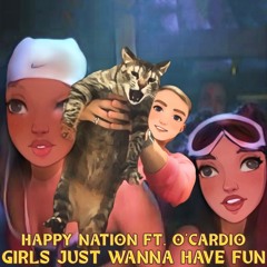 Happy Nation – Girls Just Wanna Have Fun (O'Cardio Edit)