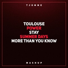 Toulouse vs Power vs Stay vs Summer Days vs More Than You Know (tjomme mashup)