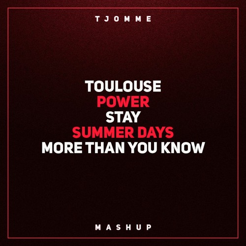 Toulouse vs Power vs Stay vs Summer Days vs More Than You Know (tjomme mashup)