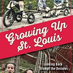 [ACCESS] [EPUB KINDLE PDF EBOOK] Growing Up St. Louis: Looking Back Through the Decades by  Jim Merk