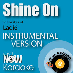 Shine on (In the Style of Ladi6) [Instrumental Karaoke Version]