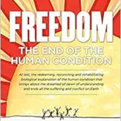 [Get] EBOOK 💙 FREEDOM: The End of the Human Condition by Jeremy Griffith,Professor H