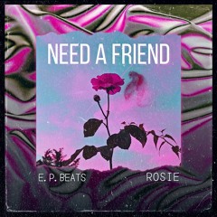 NEED A FRIEND (Feat. Rosie)