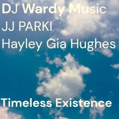 DJ Wardy Music, JJ PARKI, Hayley Gia Hughes - Timeless Existence