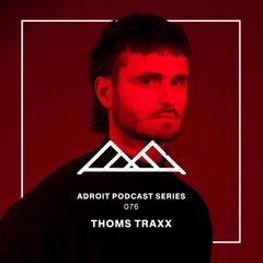 Adroit Podcast Series #076 - Thoms Traxx (recording from Orphic #012)