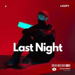 Loofy - Last Night (Sagan Extended Remix) Free Download