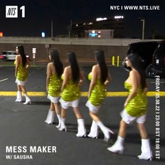 Mess Maker w/ Sausha via NTS 08/05/22