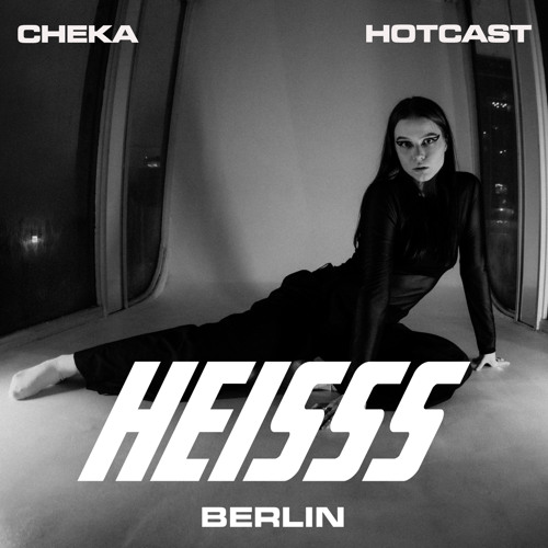 HEISSS HOTCAST 016: CHEKA (special breaks mix)