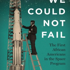Your F.R.E.E Book We Could Not Fail: The First African Americans in the Space Program