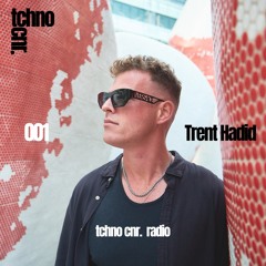 TCR001 - Tchno Cnr. Radio - Trent Hadid studio mix from London