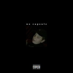 no capsule (prod. Paven Melody)