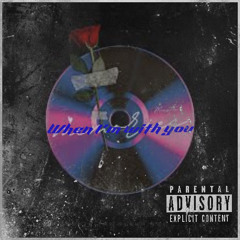 when i am with you ft killerkiddaloc