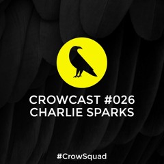 CrowCast #026 · CHARLIE SPARKS