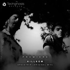 PREMIERE: Killkom - Spacetrip (Original Mix) *FREE DOWNLOAD*