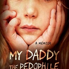 (PDF) eBook Download My Daddy the Pedophile: A Memoir