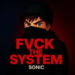 SONIC - FVCK THE SYSTEM (JXLN MSTR) [FREE DL]