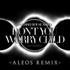 Swedish House Mafia - Don't You Worry Child (ALEOS Remix)