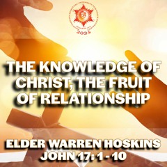The Knowledge of Christ, the Fruit of Relationship | Elder Warren Hoskins