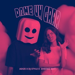 DAME UN GRRR W/ DHEEWZ, DJ STYLE