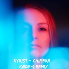 Kyrist - Chimera (KØDE-1 Remix)