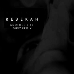 Rebekah - Another Life (Duvz Remix)FREE DL