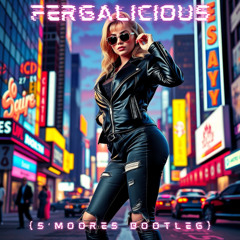 FERGALICIOUS {S'moores Bootleg}