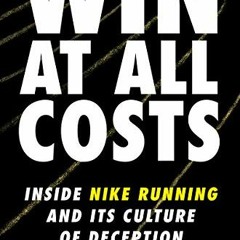 [PDF] ❤️ Read Win at All Costs: Inside Nike Running and Its Culture of Deception by  Matt Hart