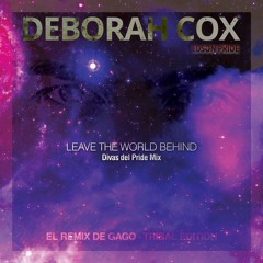 Deborah Cox, Edson Pride, GaGo! - Leave The World Behind (Divas del Pride Mix) - Tribal Edition