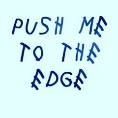 Push Me To The Edge