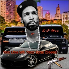 You Live Wit Your Eyes Closed Ft DJ - Maz