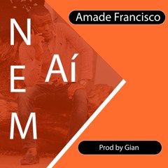 Amade Francisco - Nem Ai(Prod By Gian)