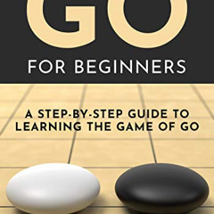 View PDF 📨 Go for Beginners: A Step-By-Step Guide to Learning the Game of Go by  Bar