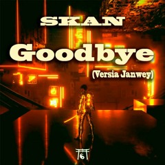 Skan - Goodbye (Versia JanweY)