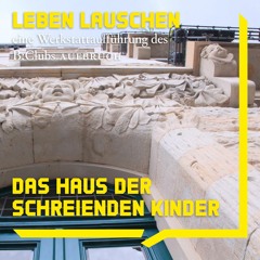 03 Das Haus der schreienden Kinder | Audiowalk B:Club Aufbruch LEBEN LAUSCHEN