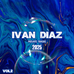 IVAN DIAZ PRIVATE TRACKS 2025 VOL 2 (DOWNLOAD)