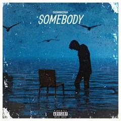 Somebody [Available on Spotify]