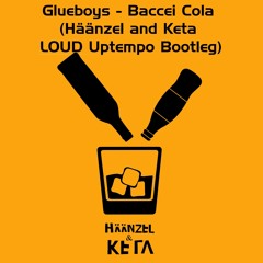 Glueboys - Baccei Cola (Häänzel And Keta LOUD Uptempo Bootleg)