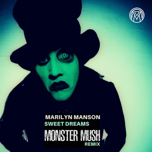 Listen to Marilyn Manson - Sweet Dreams (Monster Mush Remix Listen to Marilyn Manson - Sweet Dreams (Monster Mush Remix