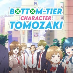 Bottom-tier Character Tomozaki-kun: Jinsei Easy - Opening 1