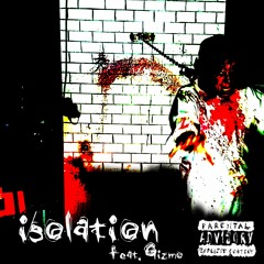 Isolation (feat. Gizmo)